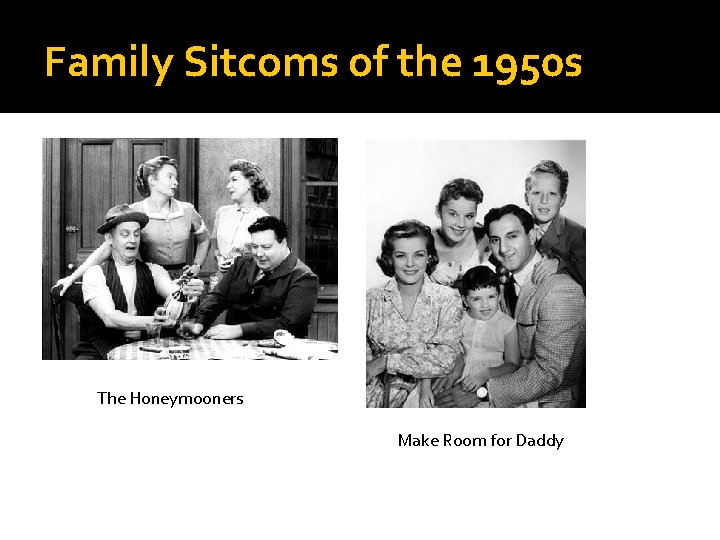 Family Sitcoms of the 1950 s The Honeymooners Make Room for Daddy 