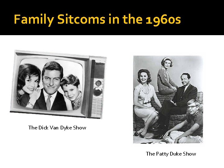 Family Sitcoms in the 1960 s The Dick Van Dyke Show The Patty Duke