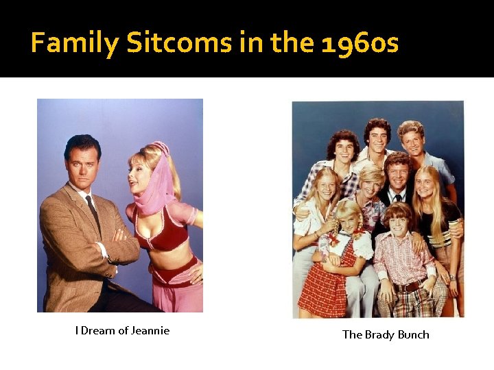 Family Sitcoms in the 1960 s I Dream of Jeannie The Brady Bunch 