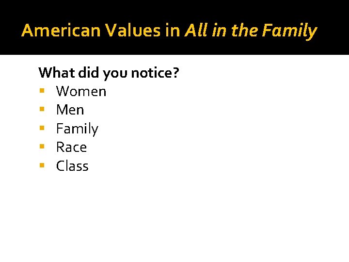 American Values in All in the Family What did you notice? Women Men Family