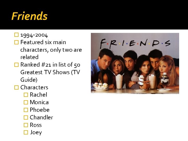 Friends � 1994 -2004 � Featured six main characters, only two are related �