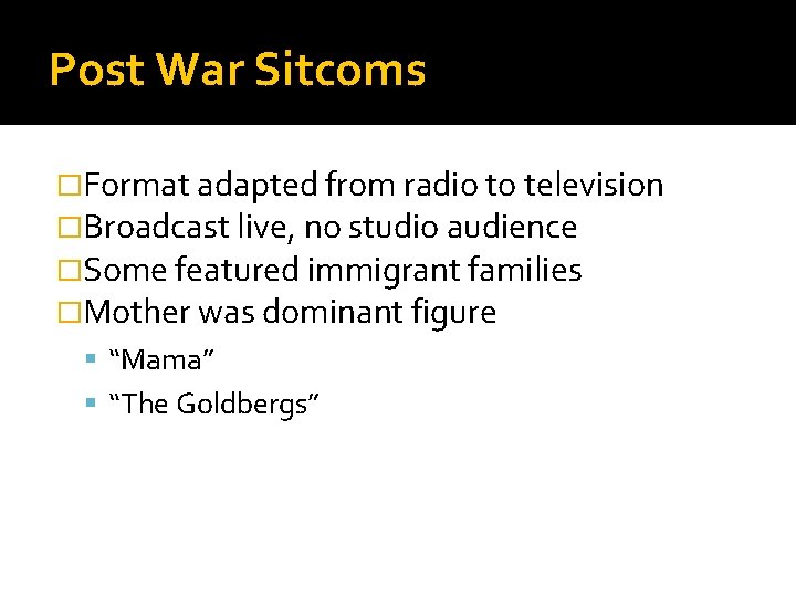 Post War Sitcoms �Format adapted from radio to television �Broadcast live, no studio audience