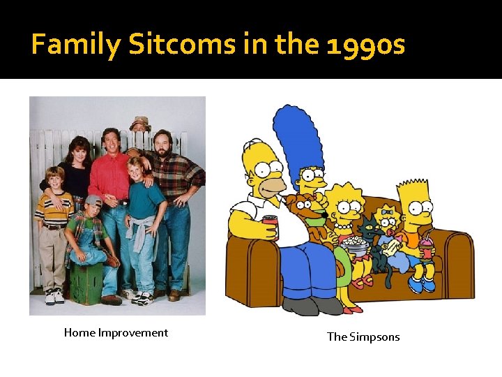 Family Sitcoms in the 1990 s Home Improvement The Simpsons 