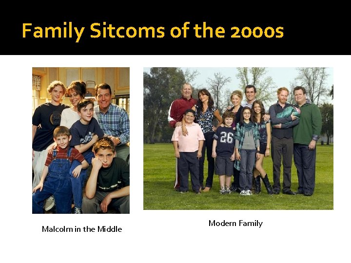 Family Sitcoms of the 2000 s Malcolm in the Middle Modern Family 