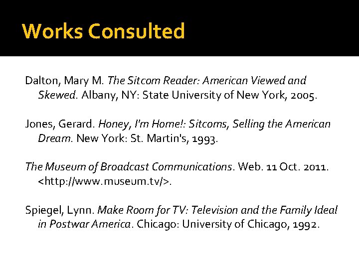 Works Consulted Dalton, Mary M. The Sitcom Reader: American Viewed and Skewed. Albany, NY: