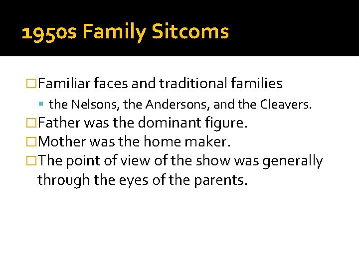 1950 s Family Sitcoms �Familiar faces and traditional families the Nelsons, the Andersons, and