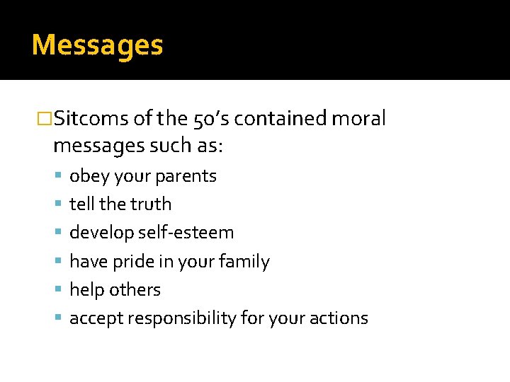 Messages �Sitcoms of the 50’s contained moral messages such as: obey your parents tell