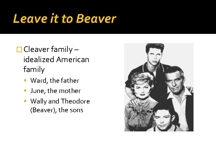 Leave it to Beaver � Cleaver family – idealized American family Ward, the father