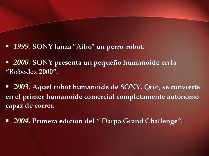 § 1999. SONY lanza "Aibo" un perro-robot. § 2000. SONY presenta un pequeño humanoide