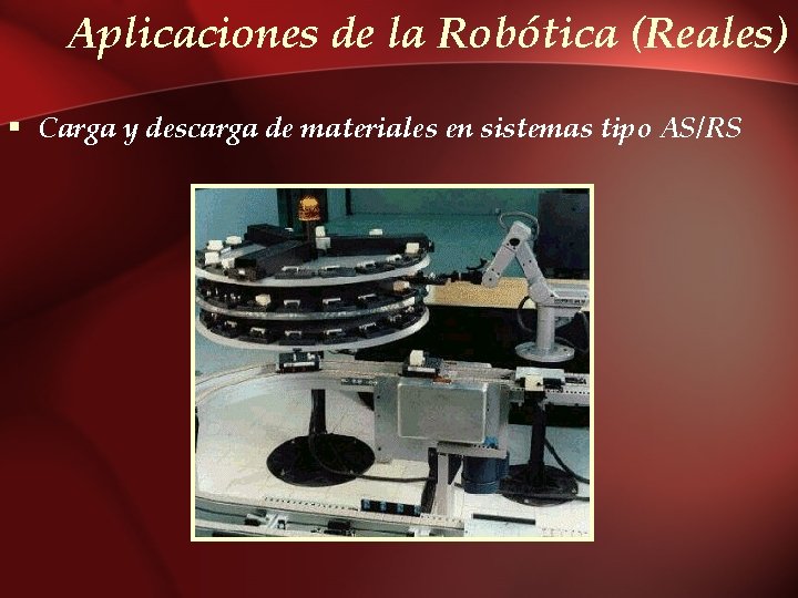 Aplicaciones de la Robótica (Reales) § Carga y descarga de materiales en sistemas tipo