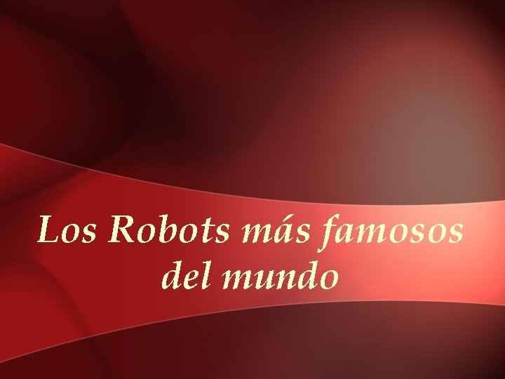 Los Robots más famosos del mundo 