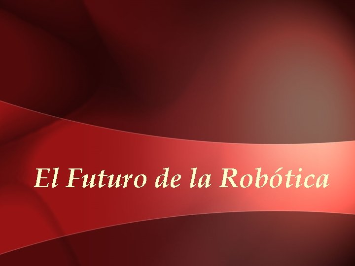 El Futuro de la Robótica 