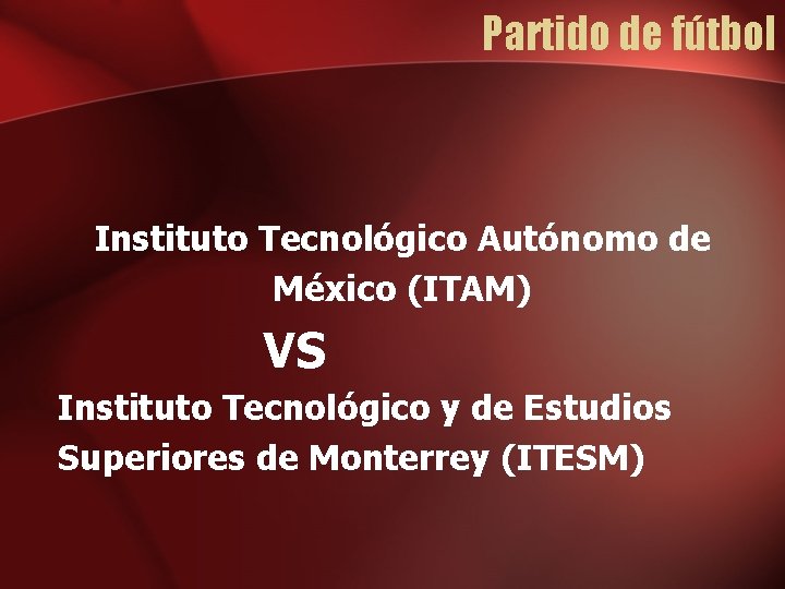 Partido de fútbol Instituto Tecnológico Autónomo de México (ITAM) VS Instituto Tecnológico y de