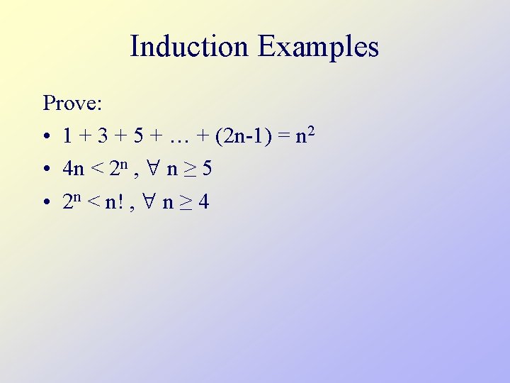 Induction Examples Prove: • 1 + 3 + 5 + … + (2 n-1)