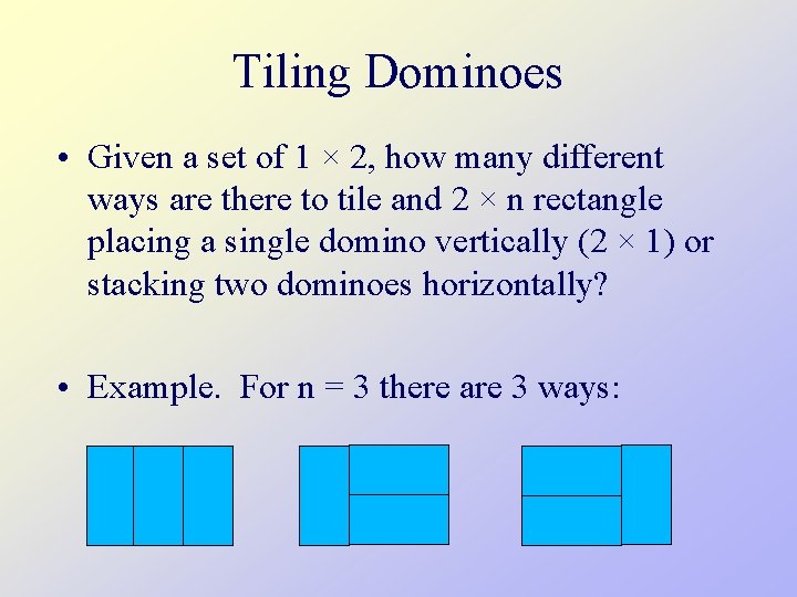 Tiling Dominoes • Given a set of 1 × 2, how many different ways