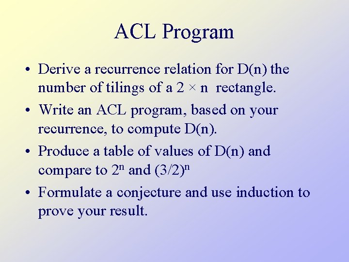 ACL Program • Derive a recurrence relation for D(n) the number of tilings of
