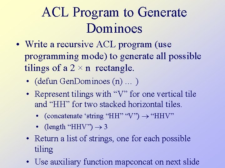 ACL Program to Generate Dominoes • Write a recursive ACL program (use programming mode)