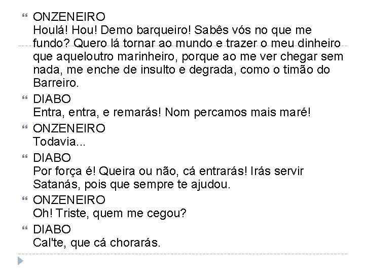  ONZENEIRO Houlá! Hou! Demo barqueiro! Sabês vós no que me fundo? Quero lá