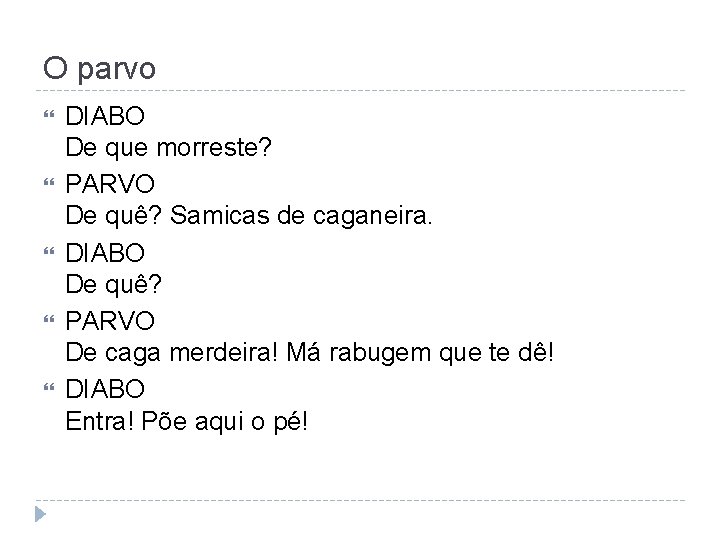 O parvo DIABO De que morreste? PARVO De quê? Samicas de caganeira. DIABO De