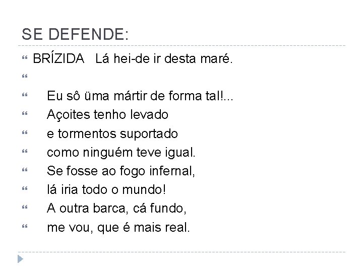 SE DEFENDE: BRÍZIDA Lá hei-de ir desta maré. Eu sô üma mártir de forma