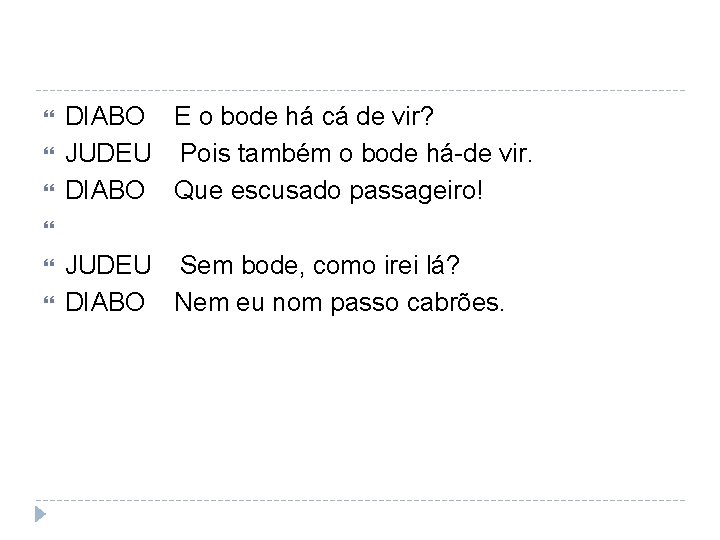  DIABO E o bode há cá de vir? JUDEU Pois também o bode