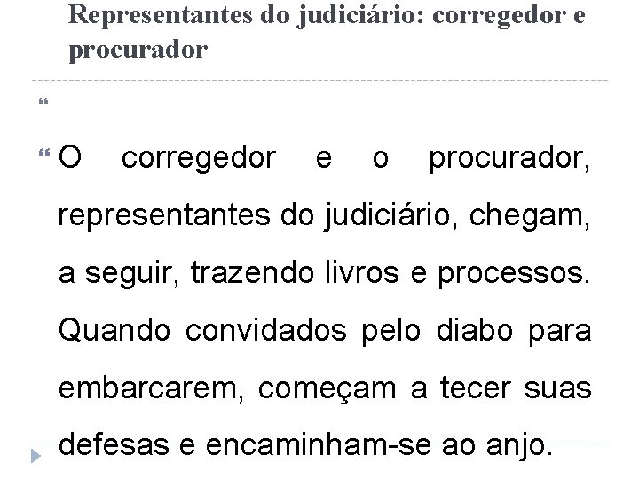 Representantes do judiciário: corregedor e procurador O corregedor e o procurador, representantes do judiciário,
