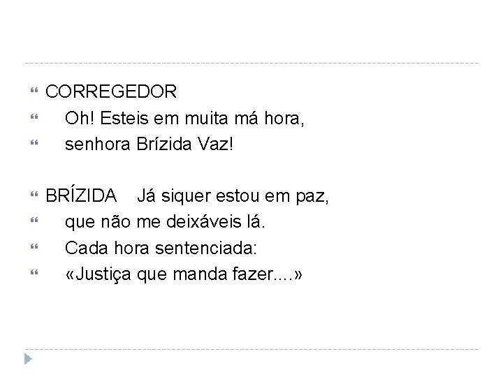  CORREGEDOR Oh! Esteis em muita má hora, senhora Brízida Vaz! BRÍZIDA Já siquer