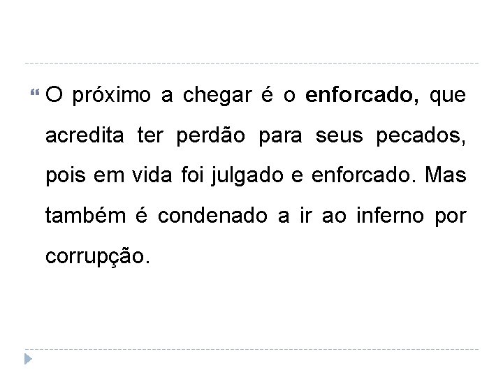  O próximo a chegar é o enforcado, que acredita ter perdão para seus