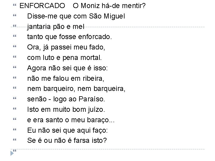  ENFORCADO O Moniz há-de mentir? Disse-me que com São Miguel jantaria pão e