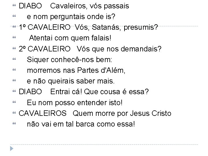  DIABO Cavaleiros, vós passais e nom perguntais onde is? 1º CAVALEIRO Vós, Satanás,