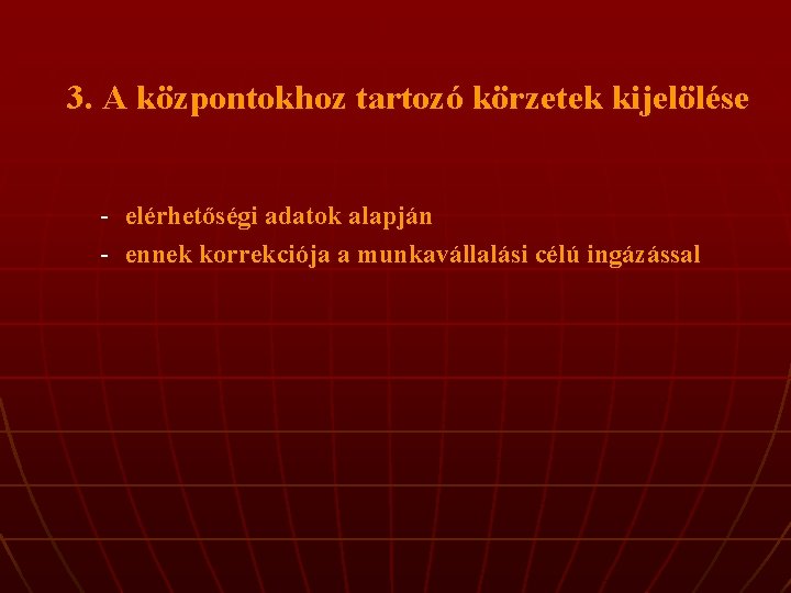 3. A központokhoz tartozó körzetek kijelölése - elérhetőségi adatok alapján - ennek korrekciója a