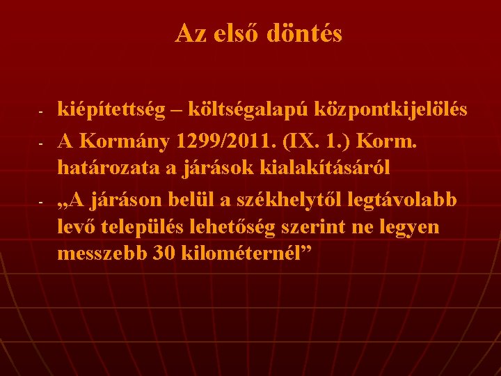 Az első döntés - - kiépítettség – költségalapú központkijelölés A Kormány 1299/2011. (IX. 1.