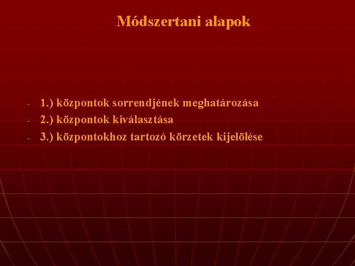 Módszertani alapok - 1. ) központok sorrendjének meghatározása 2. ) központok kiválasztása 3. )