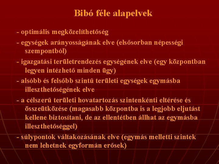 Bibó féle alapelvek - optimális megközelíthetőség - egységek arányosságának elve (elsősorban népességi szempontból) -