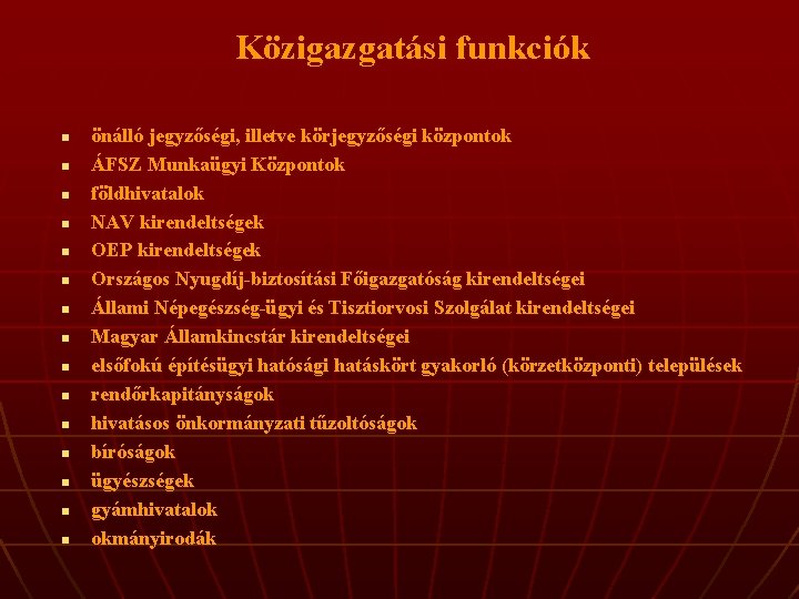 Közigazgatási funkciók n n n n önálló jegyzőségi, illetve körjegyzőségi központok ÁFSZ Munkaügyi Központok