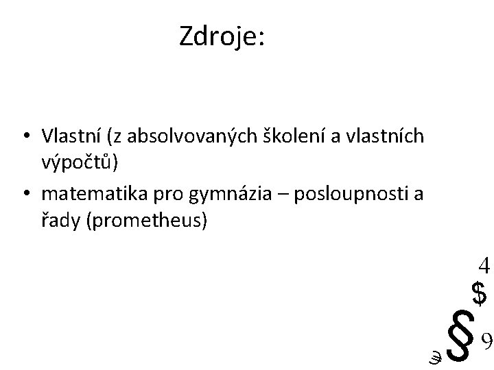 Zdroje: • Vlastní (z absolvovaných školení a vlastních výpočtů) • matematika pro gymnázia –