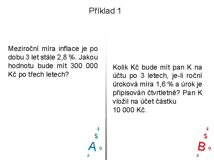 Příklad 1 Meziroční míra inflace je po dobu 3 let stále 2, 8 %.