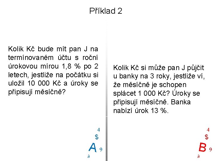 Příklad 2 Kolik Kč bude mít pan J na termínovaném účtu s roční úrokovou