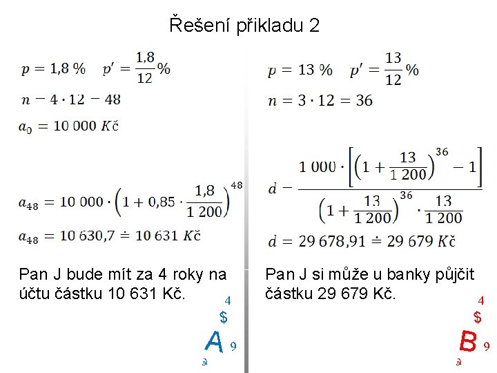 Řešení přikladu 2 Pan J bude mít za 4 roky na účtu částku 10