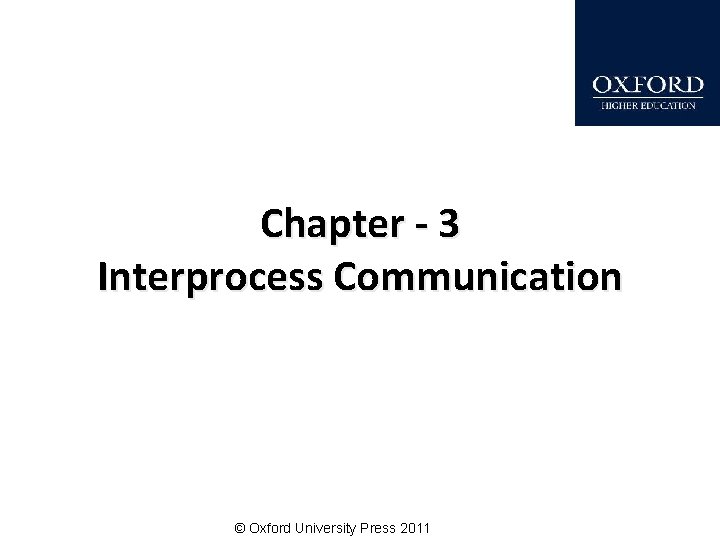 Chapter - 3 Interprocess Communication © Oxford University Press 2011 