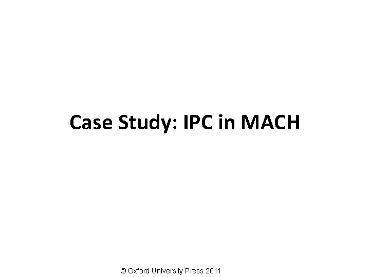 Case Study: IPC in MACH © Oxford University Press 2011 