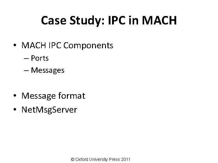 Case Study: IPC in MACH • MACH IPC Components – Ports – Messages •