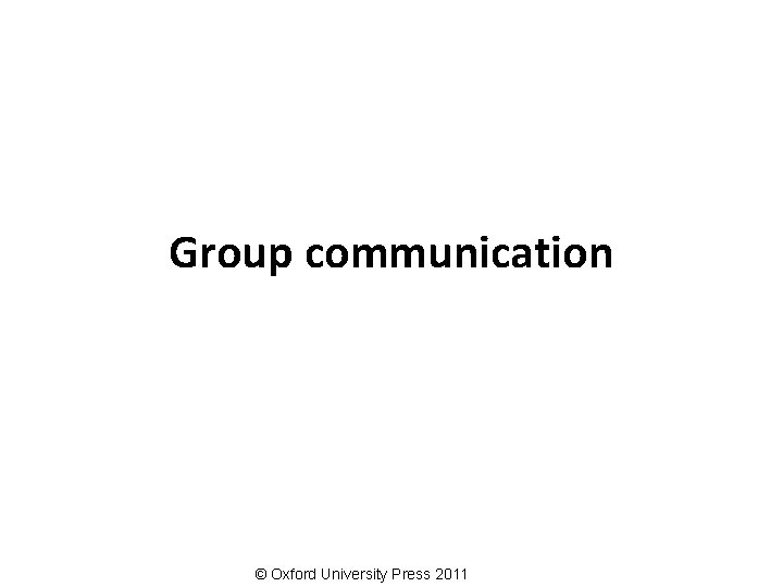 Group communication © Oxford University Press 2011 