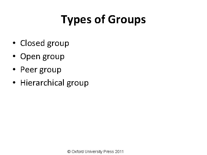 Types of Groups • • Closed group Open group Peer group Hierarchical group ©