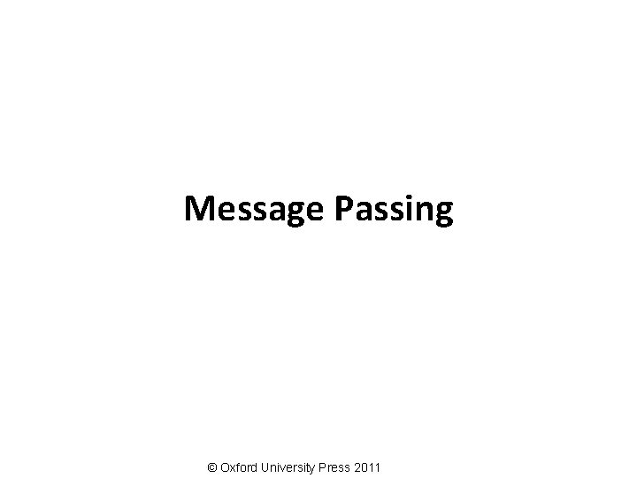 Message Passing © Oxford University Press 2011 