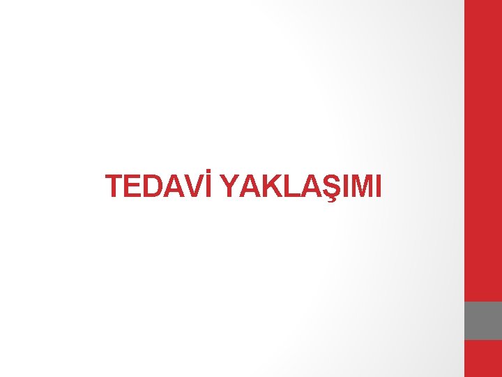 TEDAVİ YAKLAŞIMI 