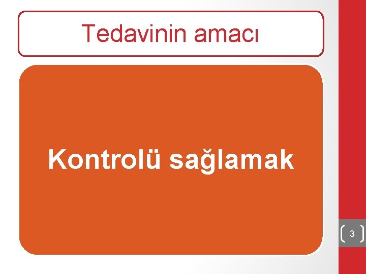 Tedavinin amacı Kontrolü sağlamak 3 