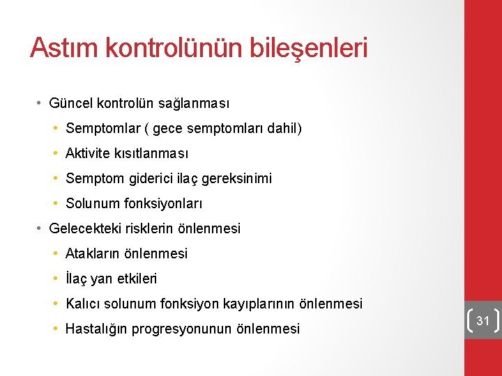 Astım kontrolünün bileşenleri • Güncel kontrolün sağlanması • Semptomlar ( gece semptomları dahil) •