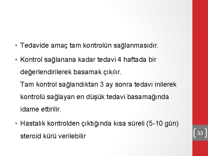  • Tedavide amaç tam kontrolün sağlanmasıdır. • Kontrol sağlanana kadar tedavi 4 haftada