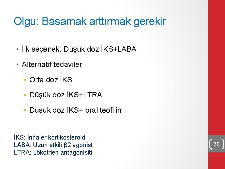 Olgu: Basamak arttırmak gerekir • İlk seçenek: Düşük doz İKS+LABA • Alternatif tedaviler •